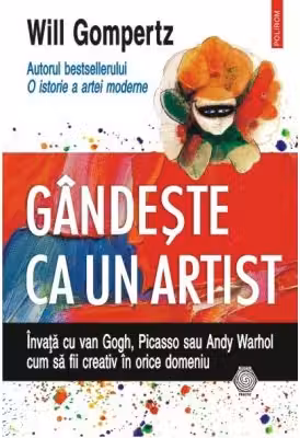 Gindeste ca un artist. Will Gompertz. POLIROM, 2016