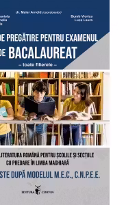 Limba si literatura romana pentru scolile si sectiile cu predare in limba maghiara. 30 de teste dupa modelul M.E.C., C.N.P.E.E. Teste de pregatire pentru examenul de bacalaureat