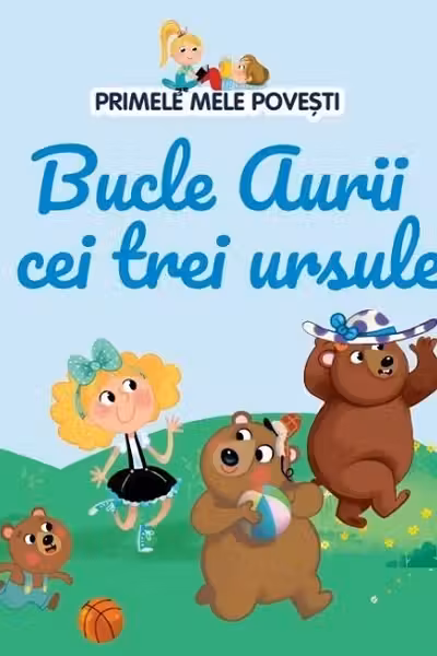 PRIMELE MELE POVESTI. BUCLE AURII SI CEI TREI URSULETI