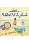 PRIMELE MELE POVESTI. SOLDATELUL DE PLUMB