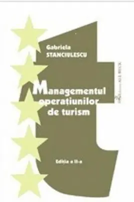 Managementul operatiunilor de turism. Editia 2 - Gabriela Cecilia Stanciulescu
