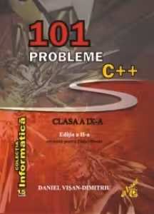 101 probleme C++ pentru clasa a IX-a. Editia a II-a revizuita pentru Code::Blocks