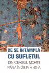 Ce se întâmplă cu sufletul din ceasul morții până în ziua a 40-a