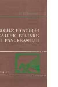 Bolile ficatului, cailor biliare si pancreasului - Volumul I