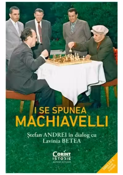 I se spunea Machiavelli. Stefan Andrei in dialog cu Lavinia Betea