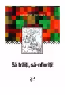 Sa traiti, sa infloriti!