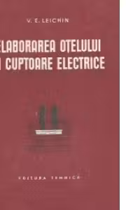 Elaborarea otelului in cuptoare electrice (Traducere din limba rusa)