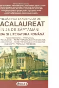 Pregatirea examenului de BACALAUREAT 2016 in 25 de saptamani. LIMBA SI LITERATURA ROMANA - profil real