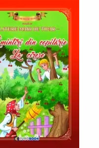 Amintiri din copilarie: La cirese. Carte de colorat cu povesti, scrisa cu litere mari de tipar