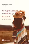 O dupa-amiaza cu Miller si Kerouac si alte povestiri