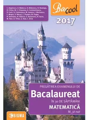 Pregatirea examenului de bacalaureat la matematica in 30 de saptamani 2017, M-st-nat