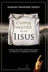 Chipul nestiut a lui Isus. Miturile egiptene, Maria Magdalena si Enigma de la Rennes-le-Chateau
