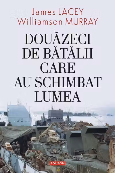 Douazeci de batalii care au schimbat lumea