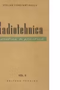 Radiotehnica - teoretica si practica (Volumul al II-lea)