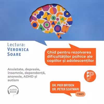 Ghid pentru rezolvarea dificultăților psihice ale copiilor și adolescenților (audiobook)