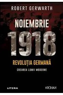 Noiembrie 1918 - Revolutia germana, crearea lumii moderne