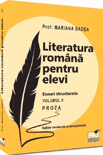 Literatura română pentru elevi. Eseuri structurate. Vol.2: Proză