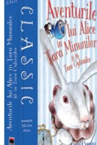 Aventurile lui Alice in Tara Minunilor si in Tara Oglinzilor