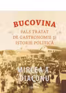Bucovina. Fals tratat de gastronomie si istorie politica