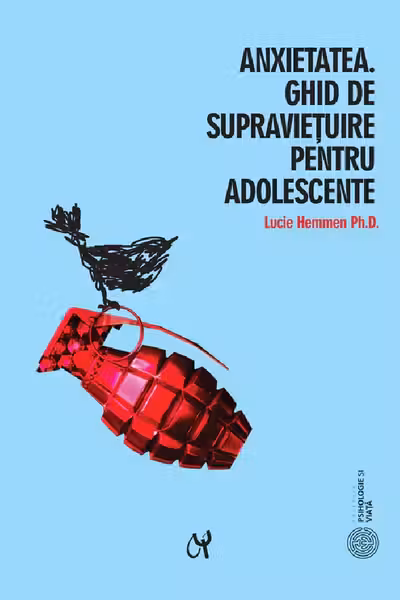 Anxietatea. Ghid de supravietuire pentru adolescente