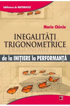 Inegalitati trigonometrice. De la initiere la performanta