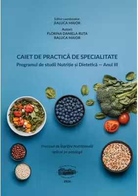 Caiet de practica de specialitate. Procesul de ingrijire nutritionala aplicat pe patologii Programul de studii Nutritie si Dietetica Anul 3