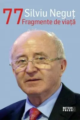 Silviu Negut 77 Fragmente de viata