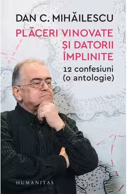 Placeri vinovate si datorii implinite. 12 confesiuni (o antologie)