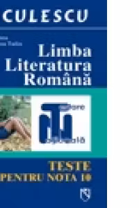 Limba si literatura romana pentru testare nationala. Teste pentru nota 10