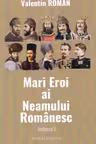 Mari eroi ai neamului romanesc - vol. I