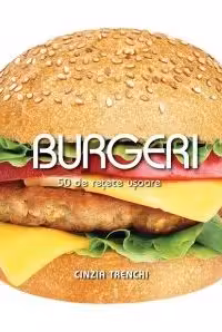 Burgeri. 50 de rețete ușoare