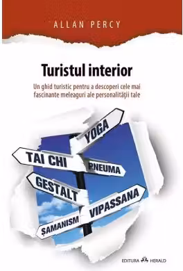 Turistul interior. Un ghid turistic pentru a descoperi cele mai fascinante meleaguri ale personalitatii tale