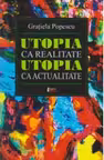 Utopia ca realitate. Utopia ca actualitate