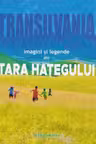 Transilvania. Imagini și legende din Țara Hațegului