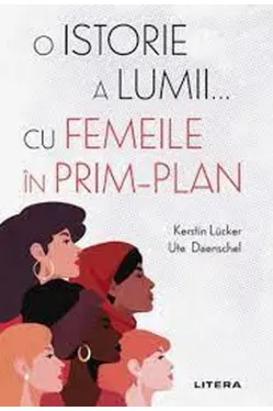 O ISTORIE A LUMII CU FEMEILE IN PRIM-PLAN.