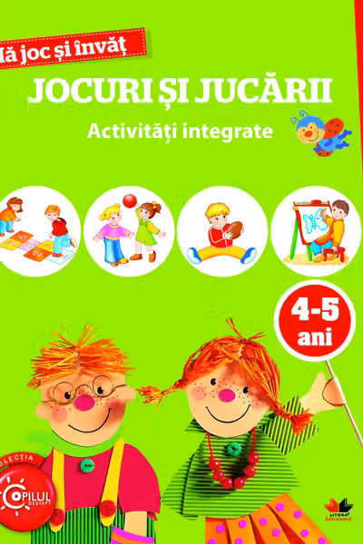 MA JOC SI INVAT.Jocuri si jucarii. Activitati integrate. 4-5 ani