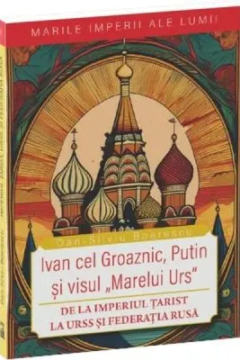 Ivan cel Groaznic, Putin si visul „Marelui Urs”