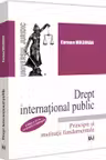 Drept international public. Principii si institutii fundamentale. Editia a 4-a, revazuta si adaugita