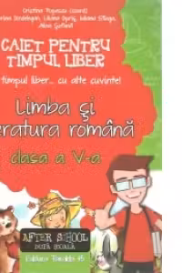 Caiet pentru timpul liber. Limba si literatura romana clasa a V-a