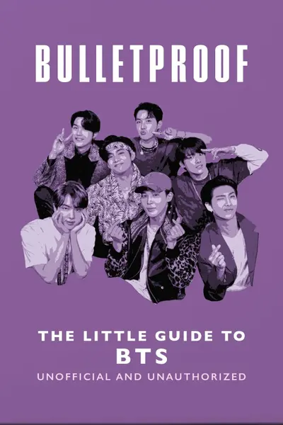 Bulletproof: The Little Guide to BTS