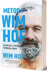 Metoda Wim Hof. Activeaza-ti intregul potential uman