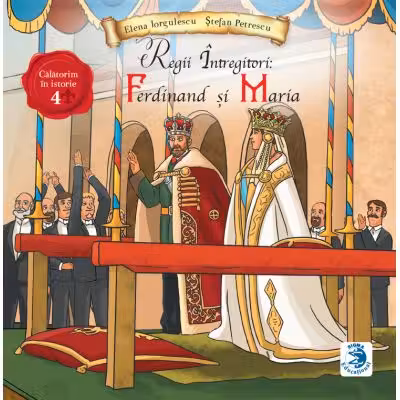 Regii intregitori: Ferdinand si Maria - Elena Iorgulescu, Stefan Petrescu