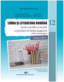 Limba și literatura română pentru școlile și secțiile cu predare în limba maghiară. Filiera tehnologică - Clasa 12 - Manual