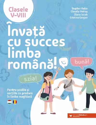 Invata cu succes limba romana! Pentru scolile si sectiile cu predare in limba maghiara. Clasele 5-8