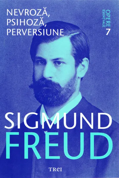 Opere Esentiale, vol. 7 - Nevroza, psihoza, perversiune