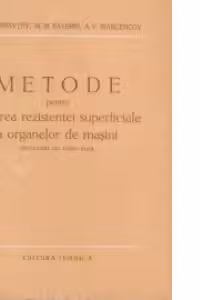 Metode pentru marirea rezistentei superficiale a organelor de masini (traducere din limba rusa)