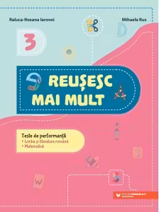 Reușesc mai mult: Limba și literatura română. Matematică - Clasa 3 - Teste de performanță