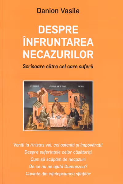 Despre înfruntarea necazurilor. Scrisoare către cel care suferă Ed.2