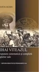 Mihai Viteazul - O expunere sistematica si completa a luptelor sale