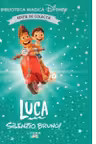 Biblioteca magica. DISNEY. LUCA. SILENZIO BRUNO! Editie de colectie